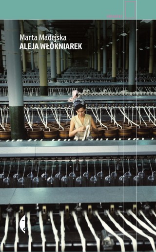 Autorka 'Alei włókniarek': To one zbudowały potęgę przemysłową Łodzi