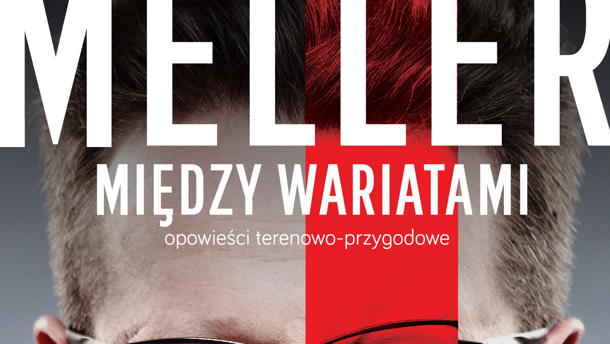 25 września swoją premierę będzie miała najnowsza książka znanego dziennikarza Marcina Mellera pt. "Między wariatami. Opowieści terenowo-przygodowe". To pozycja obowiązkowa dla wszystkich miłośników reportaży.