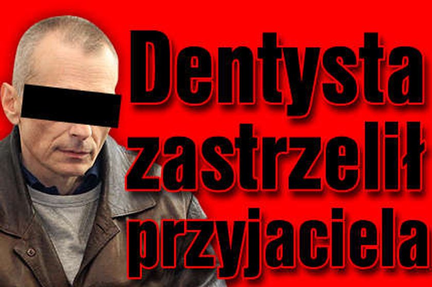 Dentysta zastrzelił przyjaciela