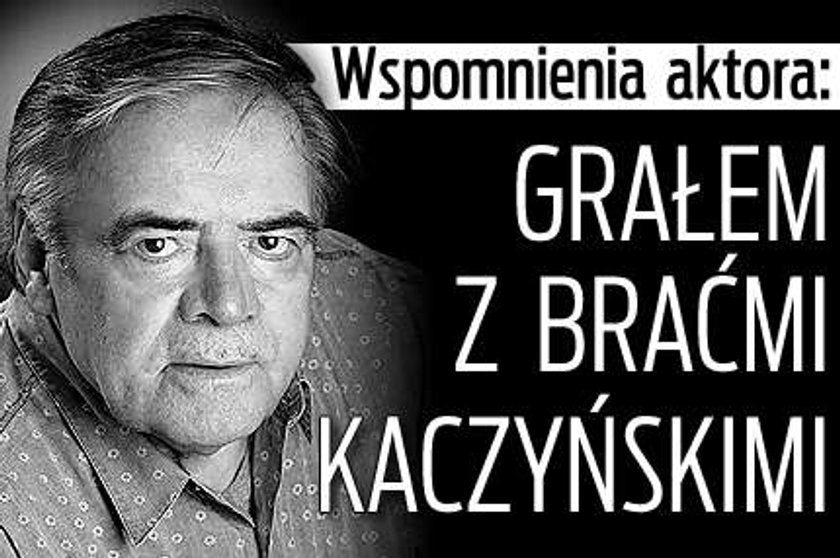 Wspomnienia aktora: Grałem z braćmi Kaczyńskimi