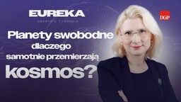 planety swobodne. dlaczego samotnie przemierzają kosmos? [eureka- odkr