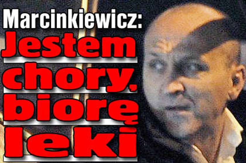 Marcinkiewicz: Jestem chory, biorę leki