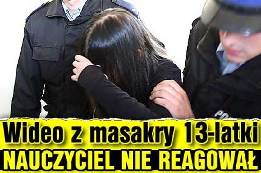 Wideo z masakry 13-latki. Nauczyciel nie reagował