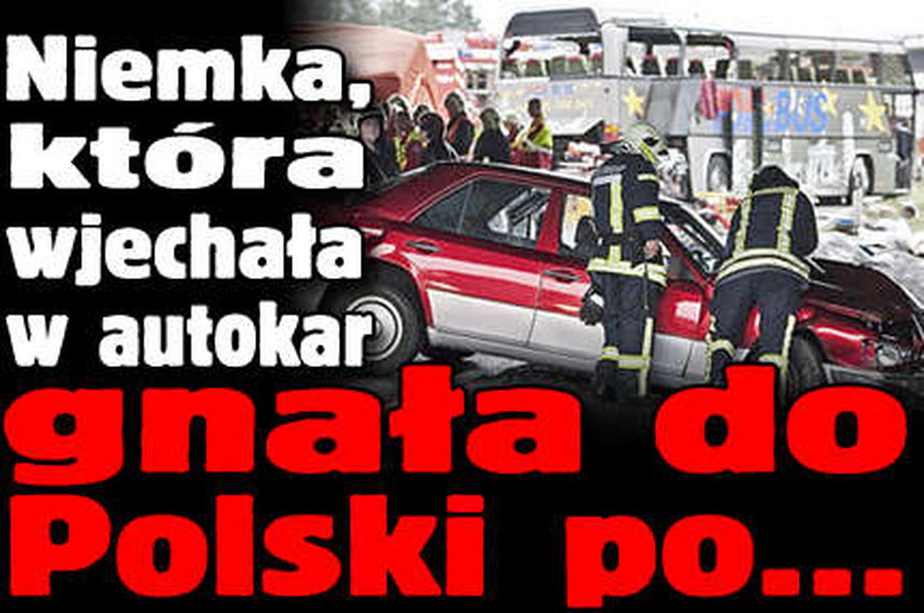 Niemka, która wjechała w autokar, gnała do Polski po...