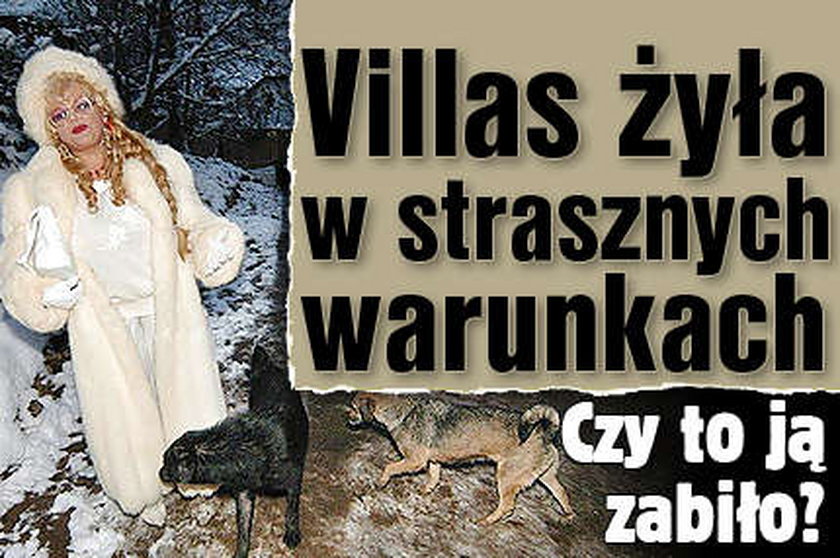 Villas żyła w strasznych warunkach? Czy to ją zabiło?