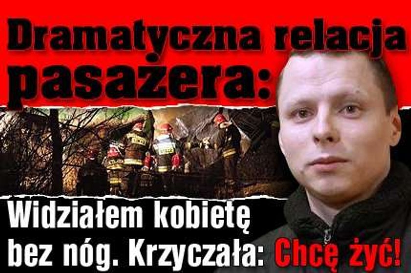 Dramatyczna relacja: Widziałem kobietę bez nóg, krzyczała: Chcę żyć!