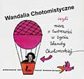 Wandalia Chotomistyczne czyli rzecz o twórczości w życiu Wandy Chotomskiej