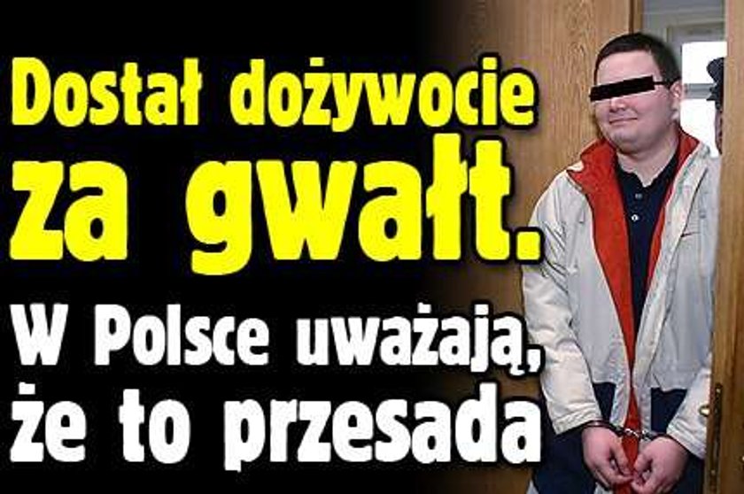 Dostał dożywocie za gwałt. W Polsce uważają, że to przesada