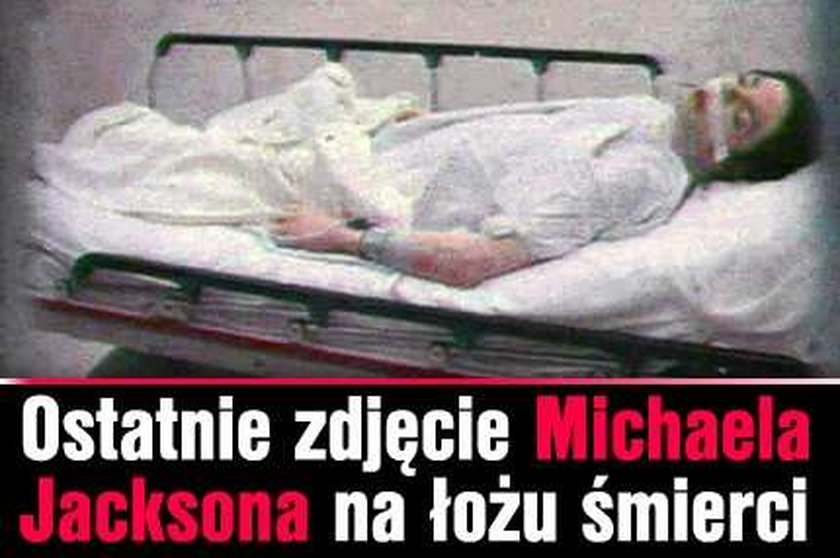 Ostatnie zdjęcie Michaela Jacksona na łożu śmierci