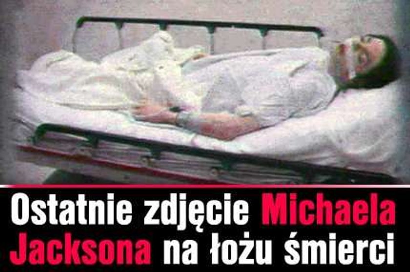 Ostatnie zdjęcie Michaela Jacksona na łożu śmierci