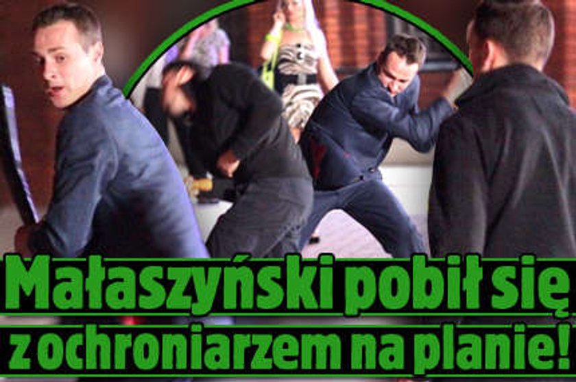 Małaszyński pobił się z ochroniarzem na planie!