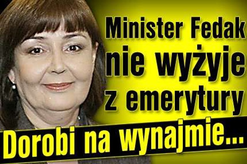 Minister Fedak nie wyżyje z emerytury. Dorobi na wynajmie...