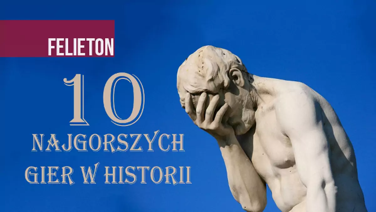 10 najgorszych gier w historii