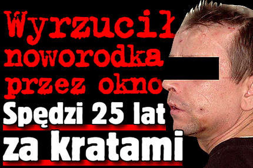 Wyrzucił noworodka przez okno. Za kratami spędzi 25 lat