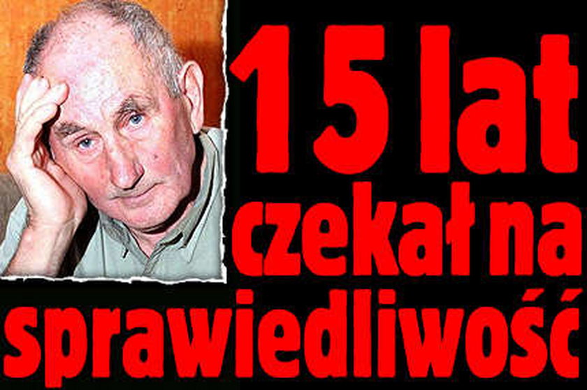 Na sprawiedliwość czekam 15 lat