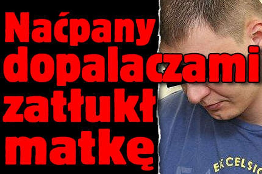 Naćpany dopalaczami zatłukł matkę