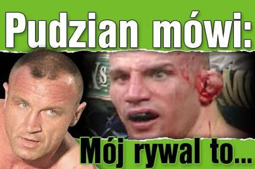 Pudzian mówi: Mój rywal to...