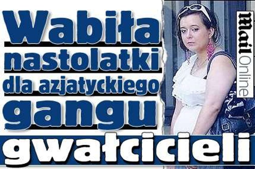 Wabiła nastolatki dla azjatyckiego gangu gwałcicieli