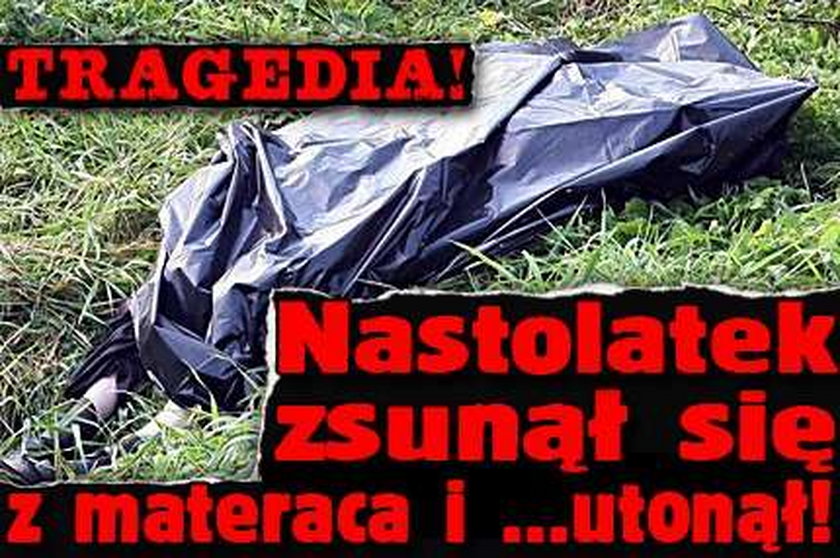 Tragedia! Nastolatek zsunął się z materaca i ...utonął!