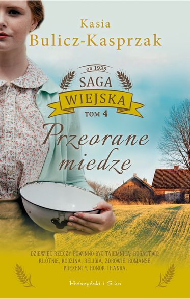 "Przeorane miedze. Saga wiejska. Tom 4 ", Kasia Bulicz-Kasprzak, 2022 r.