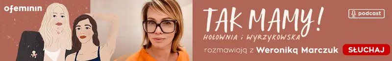 Podcast &quot;Tak mamy&quot; z Weroniką Marczuk / Ofeminin