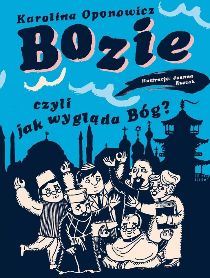 Karolina Oponowicz, il. Joanna Rzezak, "Bozie. Czyli jak wygląda Bóg", Wydawnictwo AGORA