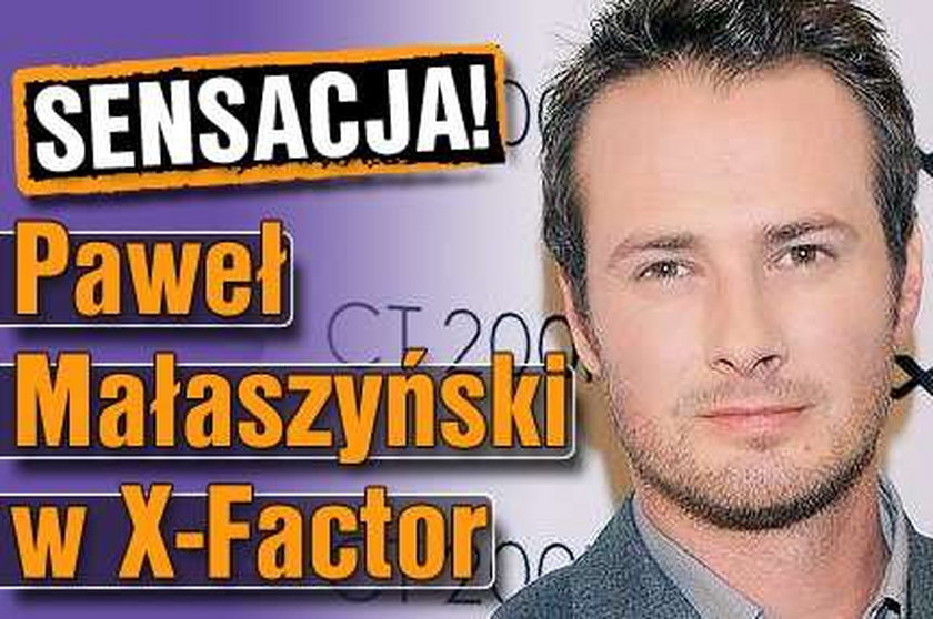 Sensacja! Małaszyński w X-Factor