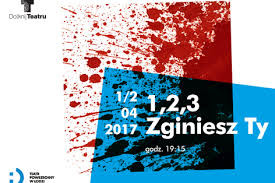 "1,2,3 Zginiesz Ty", Teatr Powszechny, Łódź