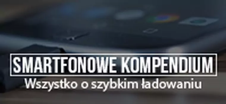 Smartfonowe kompendium: Wszystko o szybkim ładowaniu