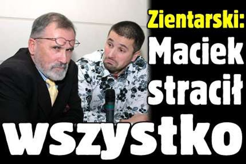 Zientarski: Maciek stracił wszystko