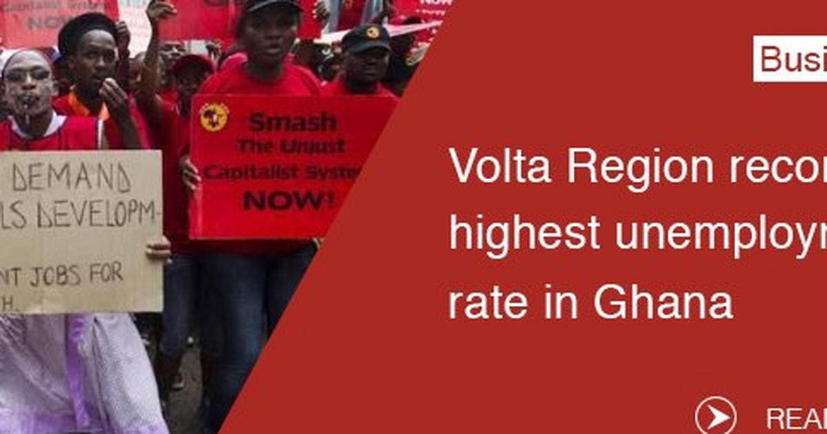 Volta Region records highest unemployment rate in Ghana Pulse Ghana