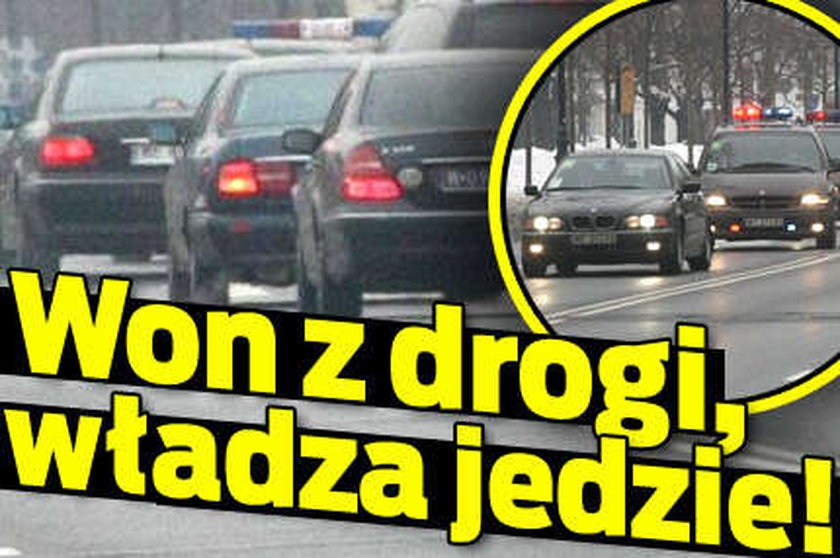 Won z drogi, bo władza jedzie!