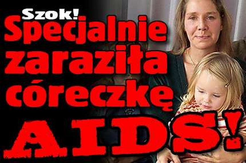 Świadomie zaraziła córkę AIDS!