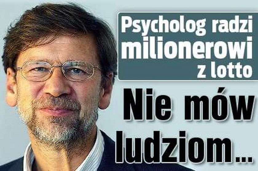 Psycholog radzi milionerowi z lotto: Nie mów ludziom...