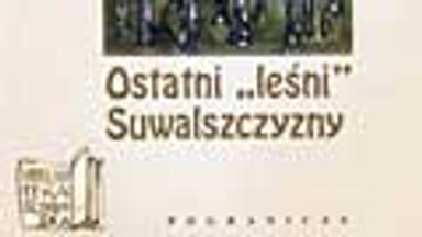 "Ostatni >leśni< Suwalszczyzny. Oddział >Bladego< i Burdyna". Od autorki