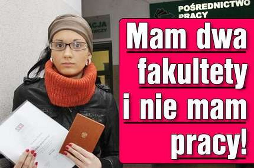 Mam dwa fakultety i nie mam pracy!