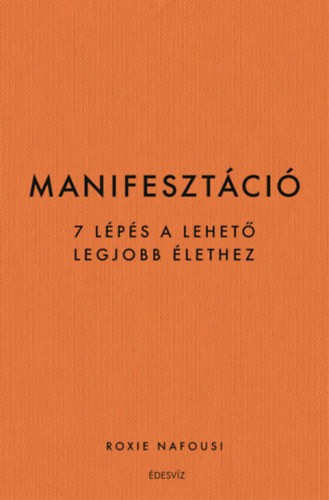 Roxie Nafousi – Manifesztáció: 7 lépés a lehető legjobb élethez