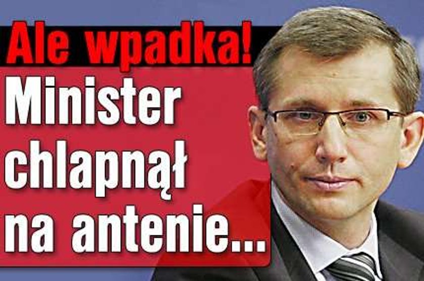 Ale wpadka! Minister chlapnął na antenie...