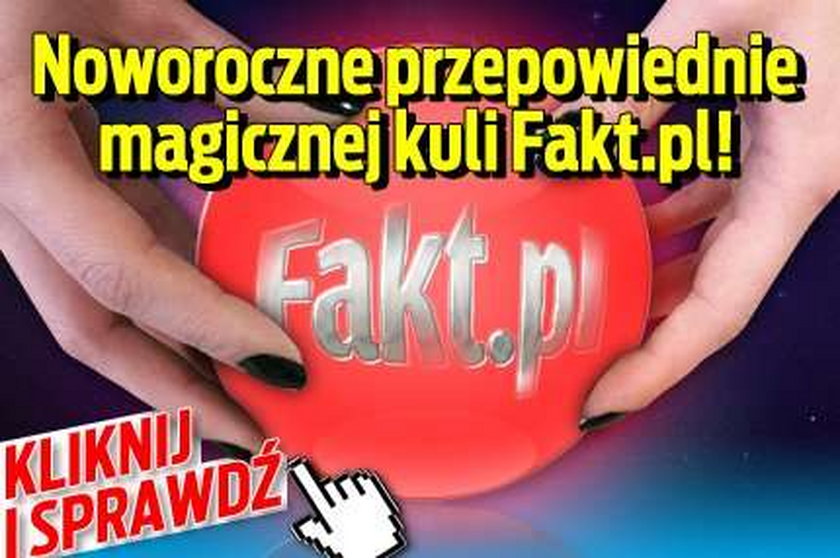 Noworoczne przepowiednie magicznej kuli Fakt.pl!
