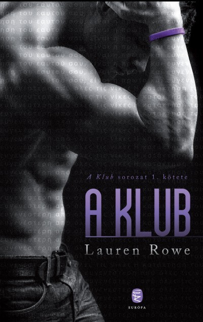 Lauren Rowe: A ​Klub - Európa Könyvkiadó Kft. - 3315 Ft