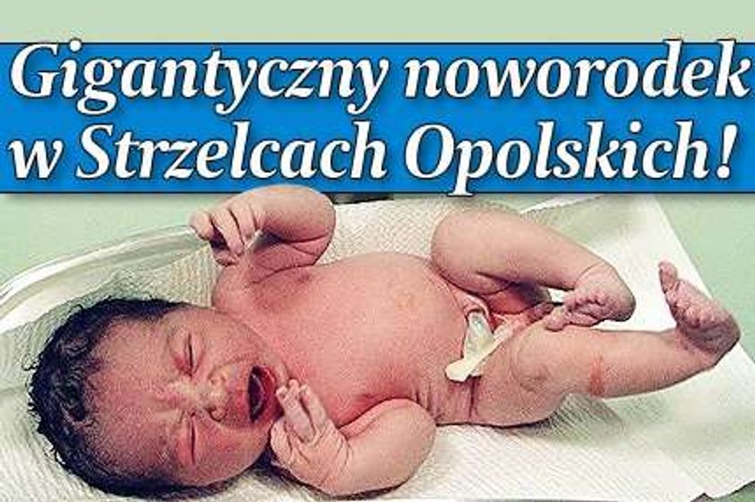 Gigantyczny noworodek w Strzelcach Opolskich!