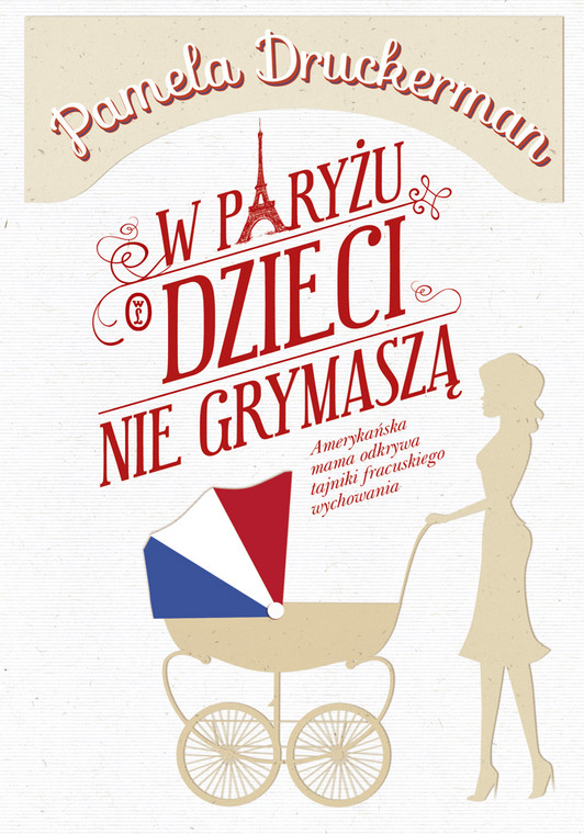 "W Paryżu dzieci nie grymaszą" Pamela Druckerman