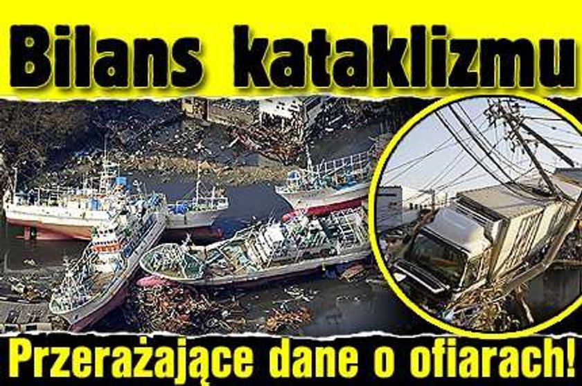 Bilans kataklizmu. Przerażające dane o ofiarach