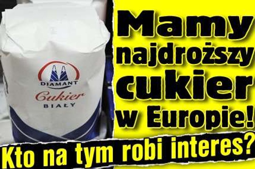 Mamy najdroższy cukier w Europie! Kto na tym robi interes?