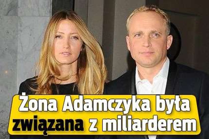 Żona Adamczyka była związana z miliarderem