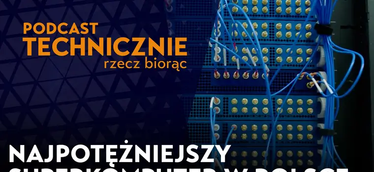 W Polsce powstanie potężny superkomputer. "Najszybsza maszyna w naszym kraju" [PODCAST]