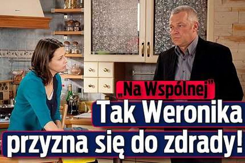 "Na Wspólnej". Tak Weronika przyzna się do zdrady!