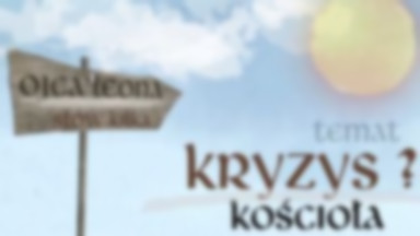 Kryzys Kościoła? - Ojca Leona słów kilka