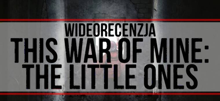 Dzieci cierpią na wojnie najbardziej - wideorecenzja This War of Mine: The Little Ones