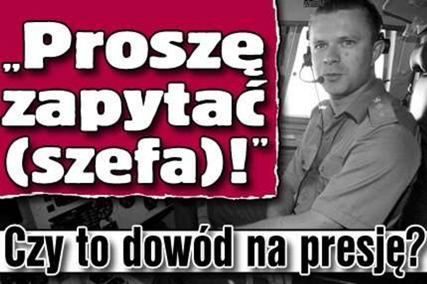 "Proszę zapytać (szefa)!" Czy to dowód na presję?